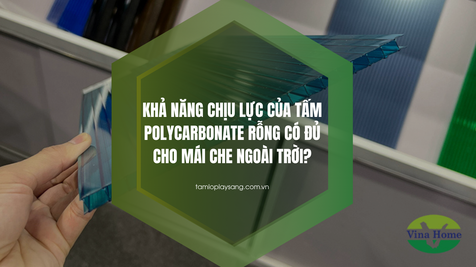 Khả năng chịu lực của tấm Polycarbonate rỗng có đủ cho mái che ngoài trời?