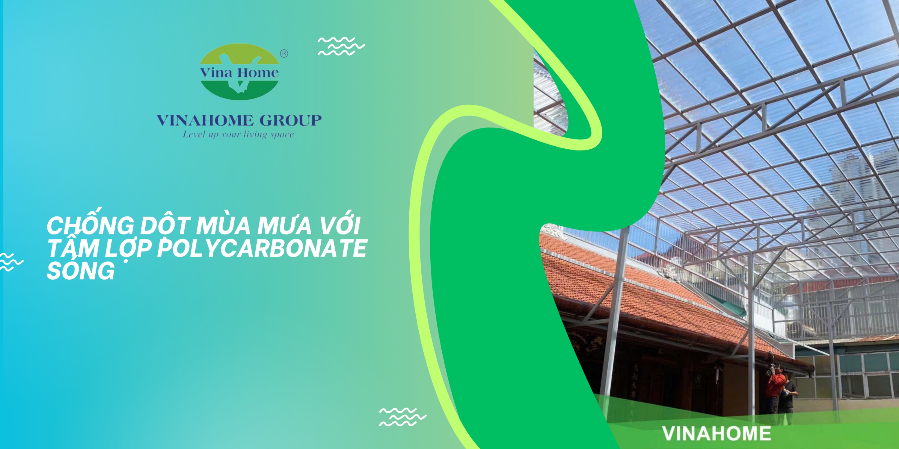 CHỐNG DỘT MÙA MƯA VỚI TẤM LỢP POLYCARBONATE SÓNG