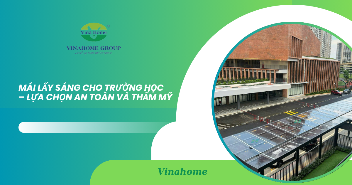 THI CÔNG MÁI LẤY SÁNG CHO TRƯỜNG HỌC – LỰA CHỌN AN TOÀN VÀ THẨM MỸ